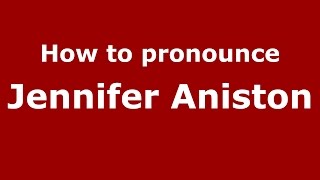 How to pronounce Jennifer Aniston
