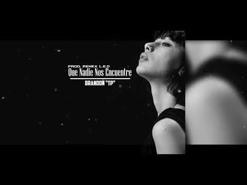 Brandon "TP" - Que Nadie Nos Encuentren (Prod.by Renex L.E.D)