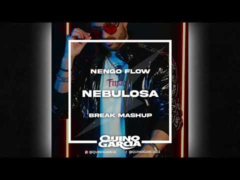 Nebulosa Break (Quino Garcia Break Mashup) Ñengo Flow