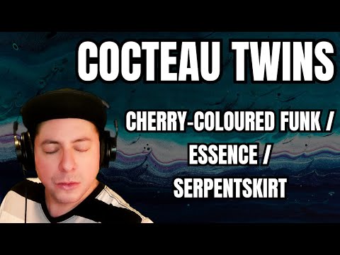 FIRST TIME HEARING Cocteau Twins- "Cherry-Coloured Funk"/"Essence"/"Serpentskirt" (Reaction)