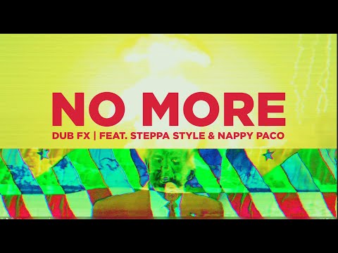 DUB FX - NO MORE - FEAT. STEPPA STYLE & NAPPY PACO