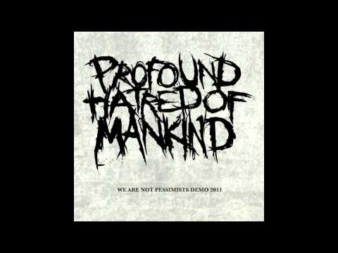 Profound Hatred Of Mankind -We Are Not Pessimists (demo)