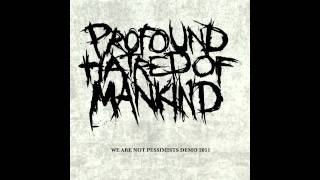 Profound Hatred Of Mankind -We Are Not Pessimists (demo)