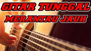 Download lagu MERANTAU JAUH | GITAR TUNGGAL | REJUNG JEME SEMENDE mp3