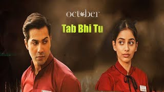 Tab Bhi Tu Lyrical Video | October (2018) | Rahat Fateh Ali Khan