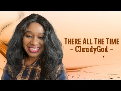 New!!! THERE ALL THE TIME (So good). Song by ClaudyGod