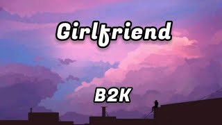 B2K - GIRLFRIEND (lyrics)