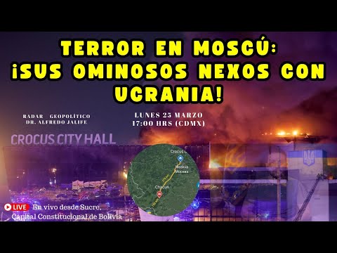 Terror en Moscú: ¡Sus ominosos nexos con Ucrania! | Alfredo Jalife | Radar Geopolítico