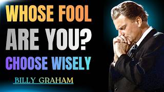 Before It’s Too Late, Ask Yourself This Question – Whose Fool Are You? | Billy Graham