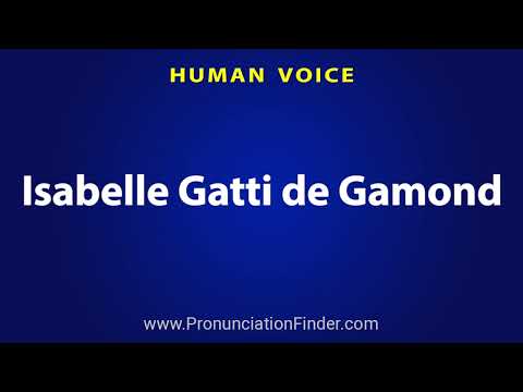 How To Pronounce Isabelle Gatti de Gamond