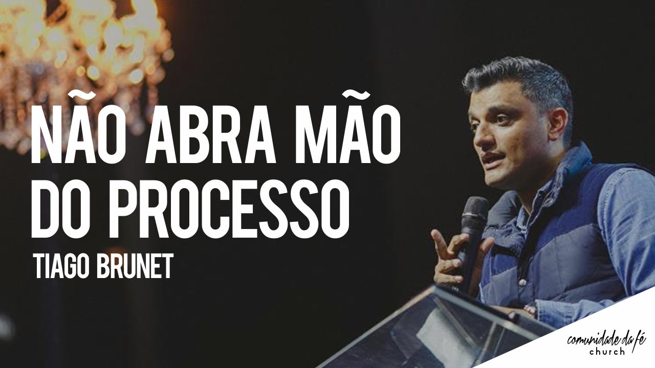Tiago Brunet // Não abra mão do processo