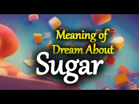 What Does Sugar Mean in a Dream? Meaning of Dreams About Sugar