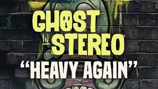 Ghost In Stereo - Heavy Again (Official Lyric Video)