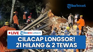 LIVE: Cilacap Dilanda Bencana Longsor! Rumah Warga Tertimbun, 21 Korban Hilang dan 2 Tewas