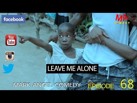 Mark Angel Comedy - Leave Me Alone [Starr. Mark Angel, Emmanuella, & Denilson Igwe]