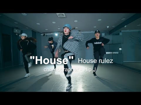 House Rulez - House (하우스룰즈 - 집) l choreographer - Hip J