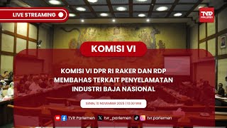 KOMISI VI DPR RI RAKER DAN RDP MEMBAHAS TERKAIT PENYELAMATAN INDUSTRI BAJA NASIONAL