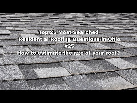 Top 25 Most Searched Residential Roofing Questions in Ohio #25 How to estimate the age of your roof