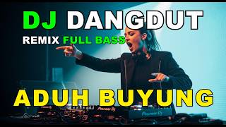 Download lagu DJ REMIX DANGDUT FULL BASS | DJ ADUH BUYUNG | NEW REMIX 2026 mp3