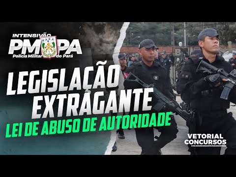 Lei de Abuso de Autoridade | LEGISLAÇÃO EXTRAGANTE  |  Polícia Militar do Pará