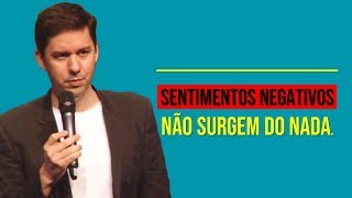 Sentimentos Negativos Não Surgem Do Nada…