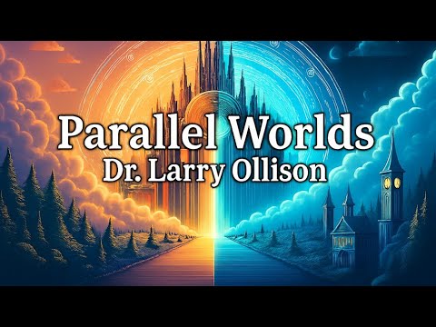Parallel Worlds - Dr. Larry Ollison