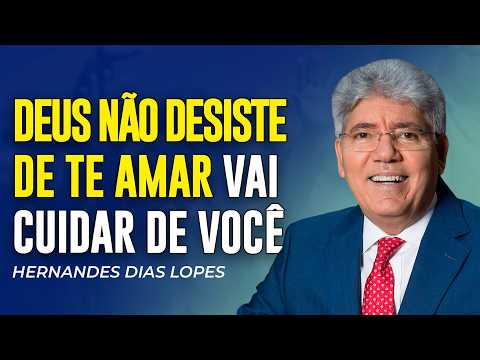 Hernandes Dias Lopes - DEUS NÃO DESISTE DE TE AMAR E CUIDA DE VOCÊ