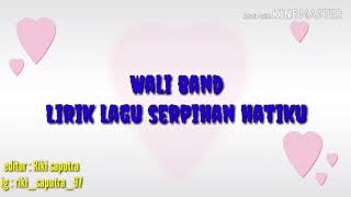Download lagu WALI BAND (LIRIK LAGU SERPIHAN HATIKU) mp3