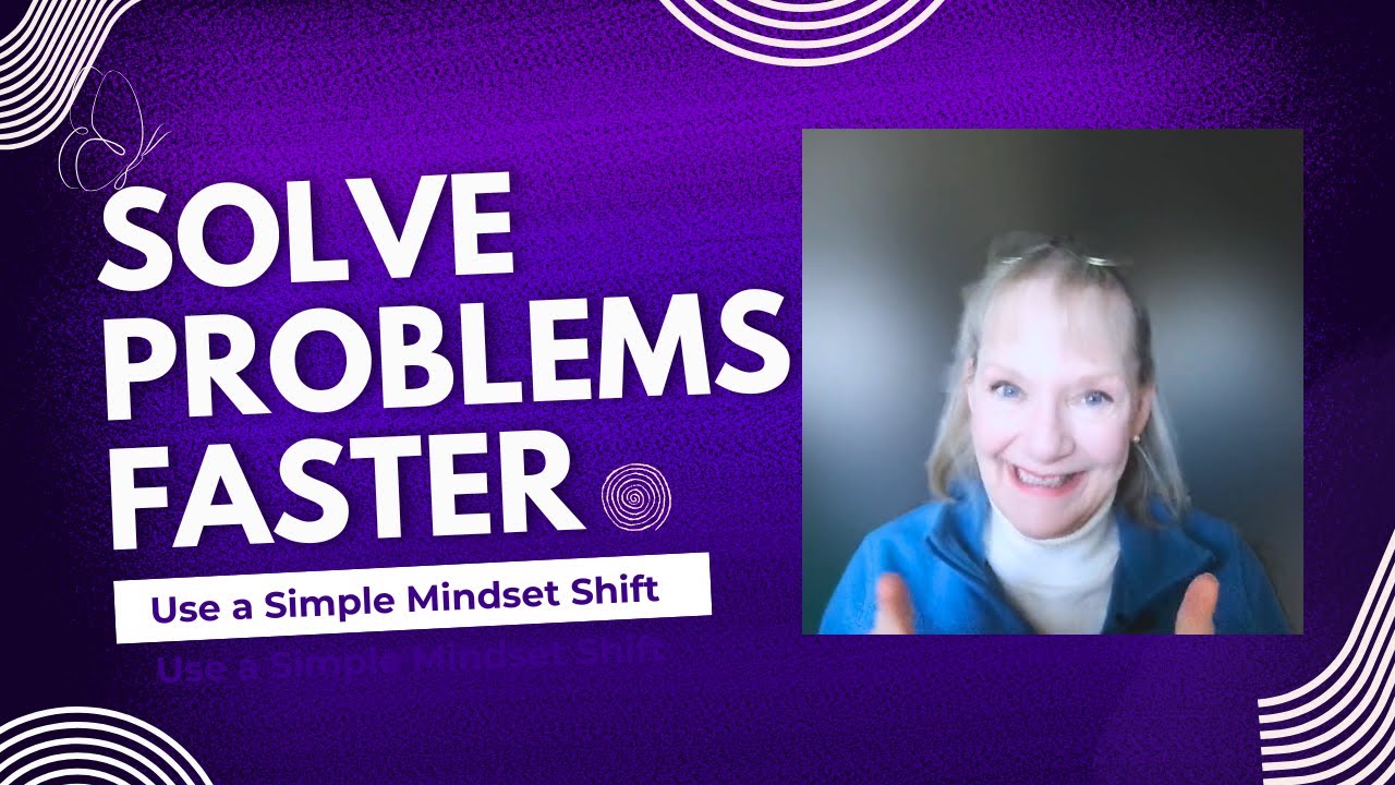 Solve Problems FASTER With A Simple Mindset Shift