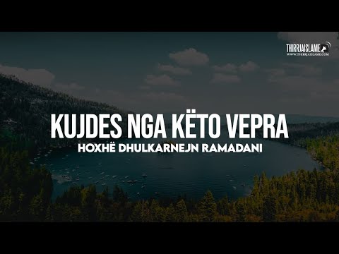 Kujdes nga këto vepra - Hoxhë Dhulkarnejn Ramadani