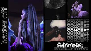 Ariana Grande - better off (Sweetener World Tour Concept)