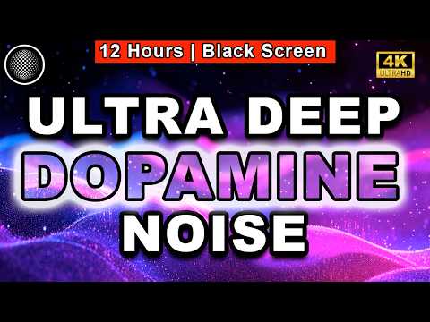 Ultra Deep Dopamine Noise | 12 HOURS | Black Screen | Relax, Sleep, Calm, Anxiety, Focus, Relaxation