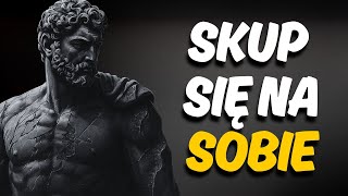 SKUP SIĘ NA SOBIE i Przestań Marnować Swoje Życie  8 LEKCJI STOICYZMU