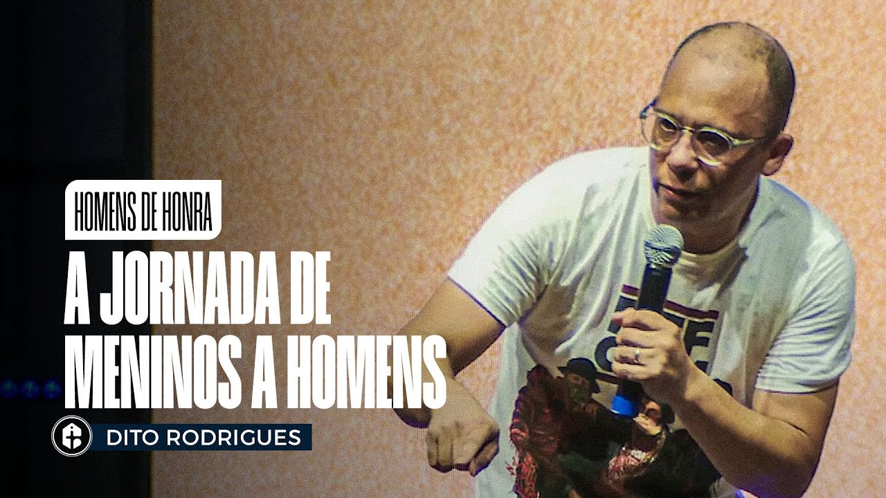 A JORNADA: De Meninos a Homens || Dito Rodrigues || Homens de Honra
