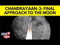 Chandrayaan 3 Updates Chandrayaan 3 Updates Chandrayaan 3 Latest News Chandrayaan 3 N18V
