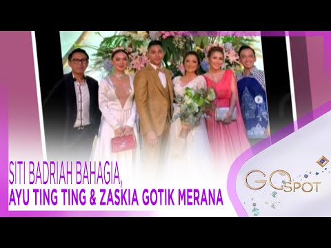 SITI BADRIAH BAHAGIA, AYU TING TING & ZASKIA GOTIK MERANA – GOSPOT 29/07