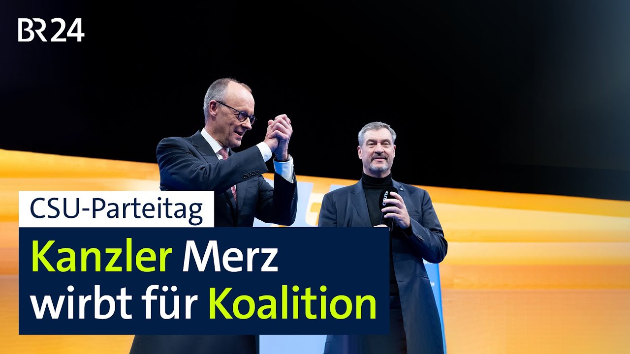 CSU-Parteitag- Kanzler Merz wirbt für Koalition | BR24