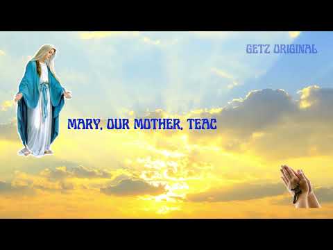 MARY, OUR MOTHER, TEACH US TO PRAY