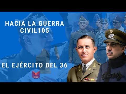 HACIA LA GUERRA CIVIL 105. EL EJÉRCITO DEL 36