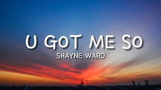 Shayne Ward - U Got Me So (Lyrics)