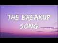 The Breakup Song Pritam Arijit Singh Badshah Jonita Gandhi Nakash Aziz Lyrics