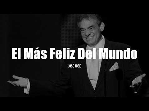 EL MÁS FELIZ DEL MUNDO - José José (LETRA)