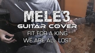 Fit For A King - We Are All Lost (MELE3 Guitar Cover)