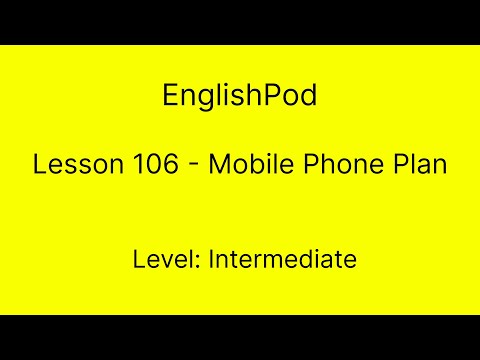EnglishPod 106 - Intermediate - Mobile Phone Plan