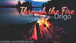 Through the Fire - Drigo [Lyrics + DL]