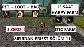 SIFIRDAN PRIEST BÖLÜM 11 / 15 SAAT HARPY FARM - DTC FARM - PET + LOOT + BAG / ZE