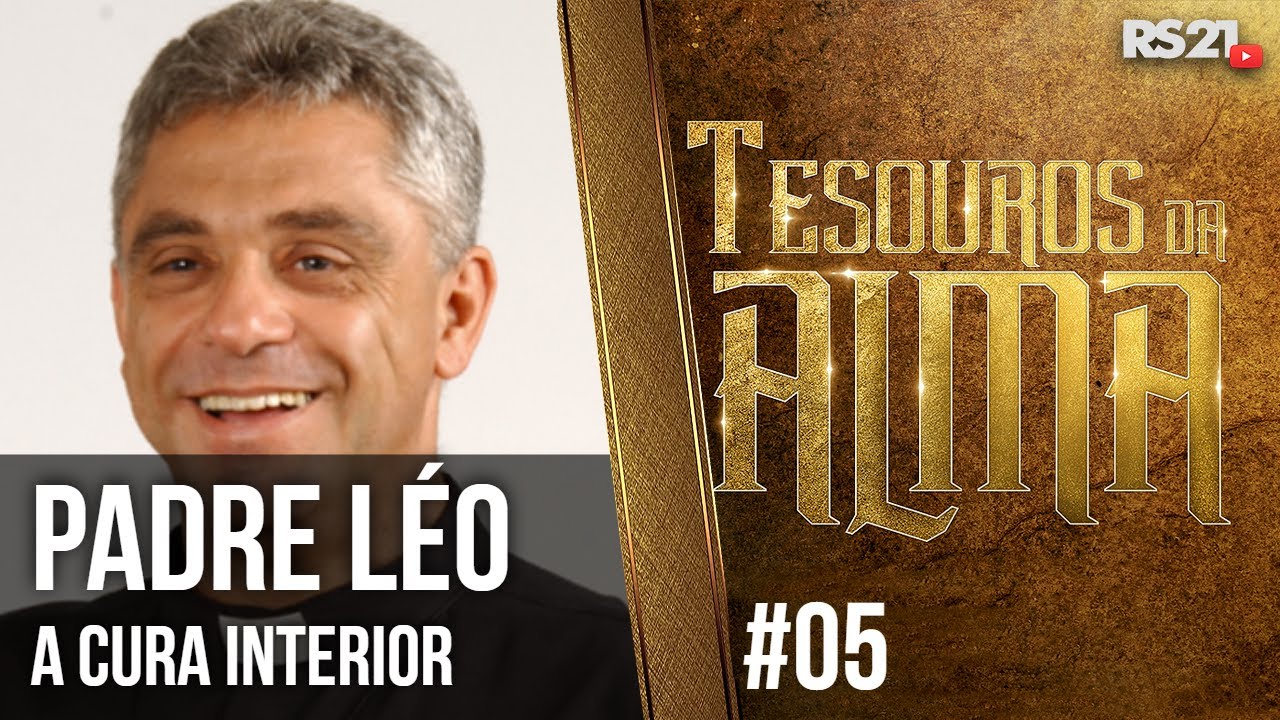 Padre Léo: Cura do Ressentimento | Tesouros da Alma | #05 | @RedeSeculo21