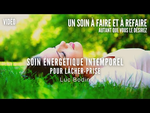 Soin Énergétique Intemporel - Pour lâcher prise - Animé par Luc Bodin