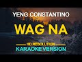 WAG NA - Yeng Constantino 🎙️ [ KARAOKE ] 🎵