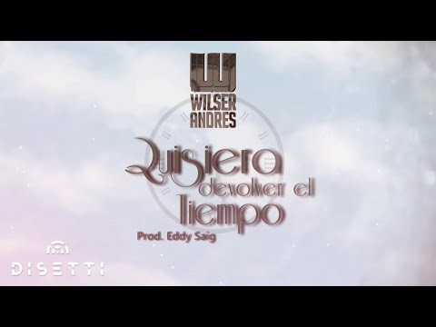 Video Quisiera Devolver El Tiempo (Letra) de Wilser Andrés